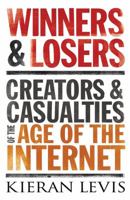 Winners and Losers: Creators and Casualties of the Age of the Internet 1590202759 Book Cover