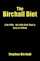 The Birchall Diet: A No Pills - No Frills Diet That Is Easy to Follow 1438944527 Book Cover