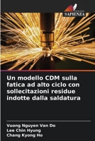 Un modello CDM sulla fatica ad alto ciclo con sollecitazioni residue indotte dalla saldatura (Italian Edition) 6205220830 Book Cover