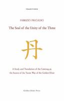 The Seal of the Unity of the Three: A Study and Translation of the Cantong Qi, the Source of the Taoist Way of the Golden Elixir 0984308288 Book Cover