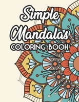 Simple Mandalas Coloring Book: Relaxing Large Print Mandalas To Color For Women, Easy Patterns And Designs Coloring Sheets B08VRMHNR4 Book Cover