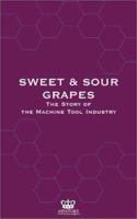 Sweet and Sour Grapes: The Culture of Yankee Ingenuity & Machine Tools 1587620316 Book Cover