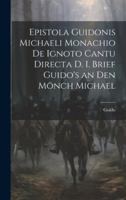 Epistola Guidonis Michaeli Monachio de Ignoto Cantu Directa d. I. Brief Guido's an den Mönch Michael 1019835745 Book Cover