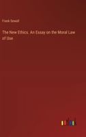 The New Ethics. An Essay on the Moral Law of Use 338545476X Book Cover