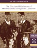 The Educational Effectiveness of Historically Black Colleges and Universities: A Briefing by the U.S. Commission on Civil Rights held in Washington, DC 148252029X Book Cover