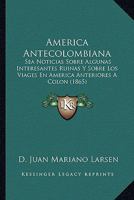 America Antecolombiana: Sea Noticias Sobre Algunas Interesantes Ruinas Y Sobre Los Viages En America Anteriores A Colon 1164174983 Book Cover