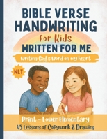 Written For Me Handwriting Practice with Scripture – Print Edition: 45 Lessons to Learn Print Handwriting and Hide God’s Word in Your Heart B0FR8P1GX8 Book Cover