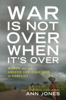 War Is Not Over When It's Over: Women Speak Out from the Ruins of War 0805091114 Book Cover