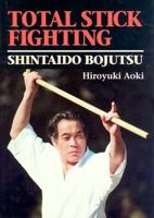 Total Stick Fighting: Shintaido Bojutsu (Bushido--The Way of the Warrior) 4770023839 Book Cover