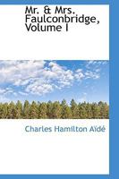 Mr. & Mrs. Faulconbridge; Volume I 0469468394 Book Cover