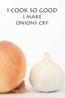 I Cook So Good I Make Onions Cry: Recipe Fill In Custom Cooking Notebook 1654176249 Book Cover