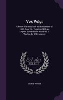 Vox Vulgi: A Poem In Censure Of The Parliament Of 1661 (1880) 1248852257 Book Cover