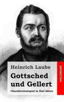 Gottsched Und Gellert: Charakter-Lustspiel In Funf Akten (1847) 1482599708 Book Cover