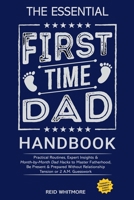The Essential First-Time Dad Handbook: Practical Routines, Expert Insights & Month-by-Month Dad Hacks to Master Fatherhood, Be Present & Prepared Without Relationship Tension or 2 A.M. Guesswork B0FKL65QN3 Book Cover