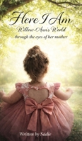 Here I Am: Willow-Ann's World Through the Eyes of Her Mother 1972989626 Book Cover