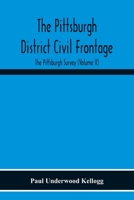 The Pittsburgh District Civil Frontage; The Pittsburgh Survey (Volume V) 9354218237 Book Cover