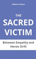 THE SACRED VICTIM: Between Empathy and Heroic Drift B0CKB8DMXH Book Cover