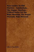 New Guides To Old Masters - Amsterdam, The Hague, Haarlam - Critical Notes On The Rijks Museum, The Hague Museum, Hals Museum 1162641711 Book Cover