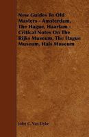 New Guides To Old Masters - Amsterdam, The Hague, Haarlam - Critical Notes On The Rijks Museum, The Hague Museum, Hals Museum 1417917326 Book Cover