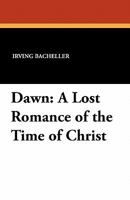 Dawn: A Lost Romance of the Time of Christ 1434410625 Book Cover