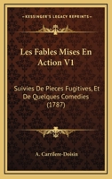 Les Fables Mises En Action V1: Suivies De Pieces Fugitives, Et De Quelques Comedies (1787) 1166602192 Book Cover