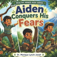 Aiden Conquers His Fears (Healthy Minds Kids Series) B0H1Q8MQS3 Book Cover