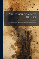 S-rings on compact groups 1174963174 Book Cover