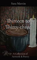 Thirteen to Thirty-three: A Collection of Artwork & Poetry B0CLZ2TH2J Book Cover