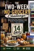 The Two-Week No-Grocery Challenge: How to Feed Your Family for 14 Days Using Only the Food Already in Your Pantry, Fridge, and Freezer B0HF6X2QTF Book Cover