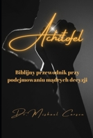Achitofel: Biblijny Przewodnik Przy Podejmowaniu MĄdrych Decyzji B0CS3FPQ3W Book Cover