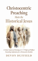 Christocentric Preaching Meets the Historical Jesus B0DSCQHD4P Book Cover