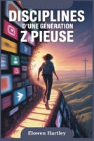 Disciplines d'Une Génération Z Pieuse: Sous-titre: Marcher à droite dans un monde qui tire à gauche B0FG1V9V21 Book Cover