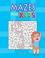 Mazes For Kids Age 8: Maze Book for Enhancing Mental and Skillful Capabilities 1091003351 Book Cover