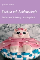 Backen mit Leidenschaft: Einfach und Schwierig - Leicht gebackt 3347189795 Book Cover