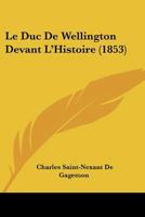 Le Duc De Wellington Devant L'Histoire 1160156816 Book Cover