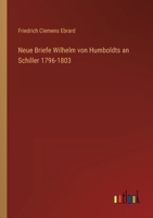 Neue Briefe Wilhelm von Humboldts an Schiller 1796-1803 3368453149 Book Cover