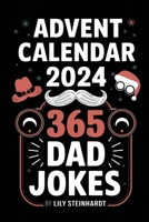 Advent Calendar 2024 - 365 Dad Jokes: A Year-Long Journey of Fun and Laughter B0CP4G1SXB Book Cover