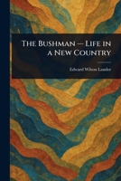 The Bushman - Life in a New Country 1023120569 Book Cover