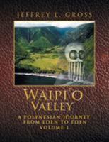 Waipi'o Valley: A Polynesian Journey from Eden to Eden Volume 1 1524539066 Book Cover