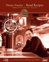 Thirsty Traveler--Road Recipes: Cooking with Fine Wines, Beers, and Spirits 155285566X Book Cover