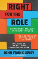 Right for the Role: Breakdowns, Breakups and Breakthroughs From 35 Years of Casting Iconic TV Shows B0BBPY94X6 Book Cover