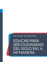 Educar para ser ciudadano del siglo XXI, a mi manera (Spanish Edition) 8413733219 Book Cover