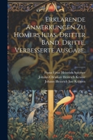 Erklärende Anmerkungen zu Homers Ilias, Dritter Band. Dritte, verbesserte Ausgabe. 1021928380 Book Cover
