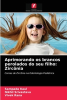 Aprimorando os brancos perolados do seu filho: Zircônia: Coroas de Zircônia na Odontologia Pediátrica 6203641308 Book Cover