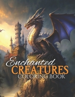 Enchanted Creatures: Adult Coloring Book B0C9S8W3Z7 Book Cover