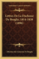 Lettres de la Duchesse de Broglie: 1814-1838 (Classic Reprint) 1144221838 Book Cover