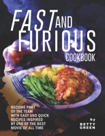 Fast and Furious Cookbook: Become Part of The Team with Easy and Quick Recipes Inspired by One of The Best Movie of All Time B095GNV58S Book Cover