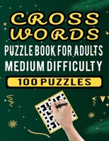 Cross Words Puzzle Book For Adults Medium Difficulty – 100 Puzzles: Easy to Medium Difficulty Large Print Cross Word Puzzles for Adults – 100 Crossword with Answer That Entertained You B08SG3MDJF Book Cover