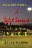 A Baseball Career That Ended in . . . a Split Second: The Life and Faith of Jim Aldredge 1491701676 Book Cover