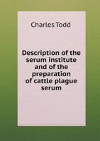 Description of the serum institute (Abbassia) and of the preparation of cattle plague serum 117256583X Book Cover